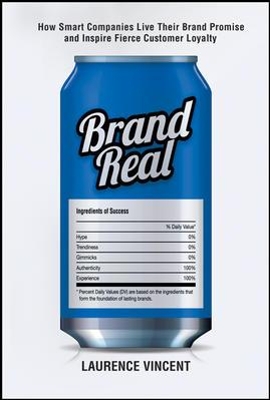 Brand Real: How Smart Companies Live Their Brand Promise and Inspire Fierce Customer Loyalty by Laurence Vincent