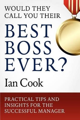 Would They Call You Their Best Boss Ever?: Practical Tips and Insights for the Successful Manager book