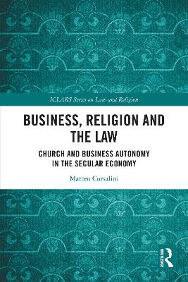 Business, Religion and the Law: Church and Business Autonomy in The Secular Economy by Matteo Corsalini