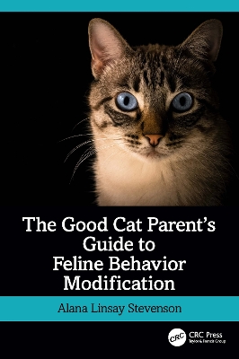 The Good Cat Parent’s Guide to Feline Behavior Modification by Alana Linsay Stevenson