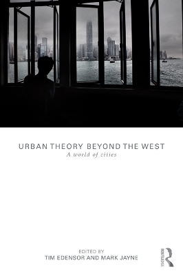 Urban Theory Beyond the West: A World of Cities by Tim Edensor