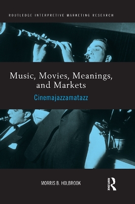 Music, Movies, Meanings, and Markets: Cinemajazzamatazz by Morris Holbrook