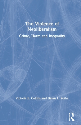 The Violence of Neoliberalism: Crime, Harm and Inequality book