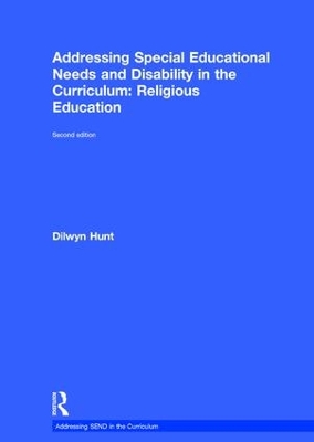 Addressing Special Educational Needs and Disability in the Curriculum: Religious Education by Dilwyn Hunt