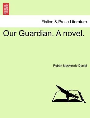 Our Guardian. a Novel. by Robert MacKenzie Daniel