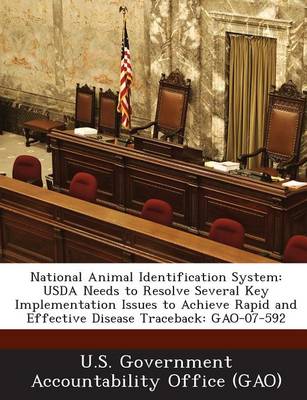 National Animal Identification System: USDA Needs to Resolve Several Key Implementation Issues to Achieve Rapid and Effective Disease Traceback: Gao-0 book