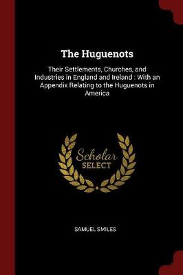 The Huguenots by Samuel Smiles