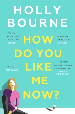 How Do You Like Me Now?: the hilarious and searingly honest novel everyone is talking about by Holly Bourne