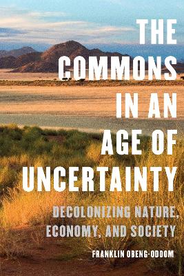 The Commons in an Age of Uncertainty: Decolonizing Nature, Economy, and Society book