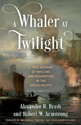 A Whaler at Twilight: A True Account of Whaling and Redemption in the South Pacific book
