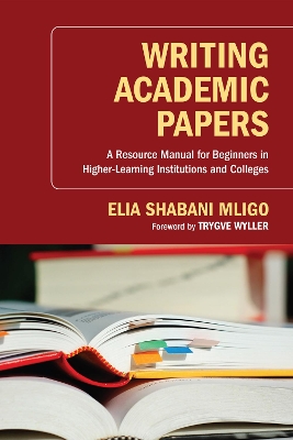 Writing Academic Papers: A Resource Manual for Beginners in Higher-Learning Institutions and Colleges book
