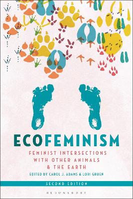 Ecofeminism, Second Edition: Feminist Intersections with Other Animals and the Earth by Carol J. Adams