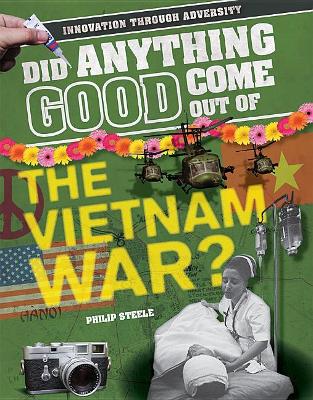 Did Anything Good Come Out of the Vietnam War? by Philip Steele