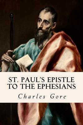 St. Paul's Epistle to the Ephesians by Professor Charles Gore