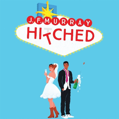 Hitched: Bridesmaids meets The Hangover, this is the funniest rom com you'll read this year! by J.F. Murray