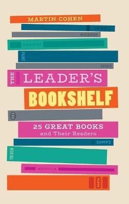 The Leader's Bookshelf: 25 Great Books and Their Readers by Martin Cohen