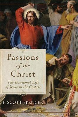 Passions of the Christ – The Emotional Life of Jesus in the Gospels book