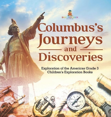 Columbus's Journeys and Discoveries Exploration of the Americas Grade 3 Children's Exploration Books book