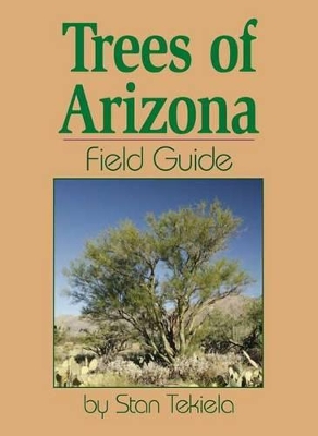 Trees of Arizona Field Guide by Stan Tekiela