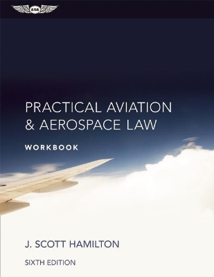 Practical Aviation & Aerospace Law Workbook by J Scott Hamilton