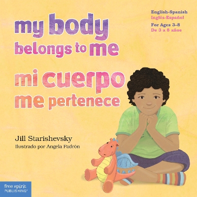 My Body Belongs to Me / Mi cuerpo me pertenece: A Book About Body Safety/ Un Libro Sobre El Cuidado Contra El Abuso Sexual by Jill Starishevsky