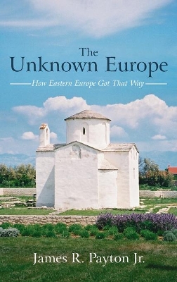 The Unknown Europe by James R Payton, Jr