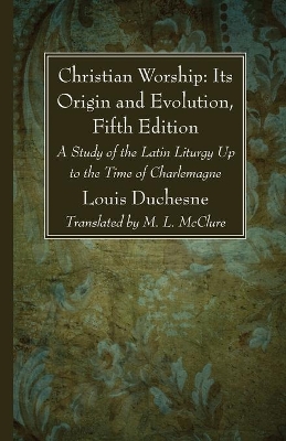 Christian Worship: Its Origin and Evolution, Fifth Edition book