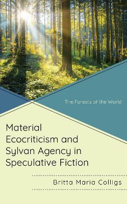 Material Ecocriticism and Sylvan Agency in Speculative Fiction: The Forests of the World book