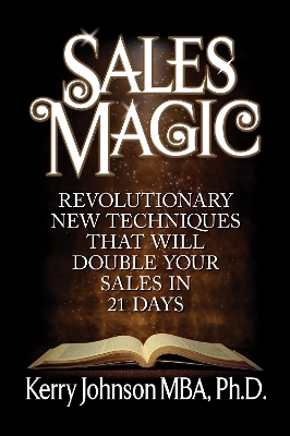 Sales Magic: Revolutionary New Techniques That Will Double Your Sales in 21 Days book