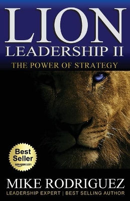 Lion Leadership II: The POWER of STRATEGY by Mike Rodriguez