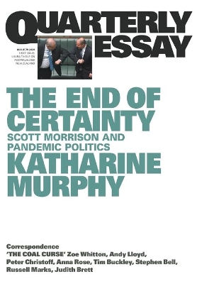 The End of Certainty: Scott Morrison and Pandemic Politics: Quarterly Essay 79 book