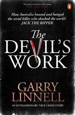 The Devil's Work: Australia's Jack the Ripper and the Serial Murders that Shocked the World. by Garry Linnell