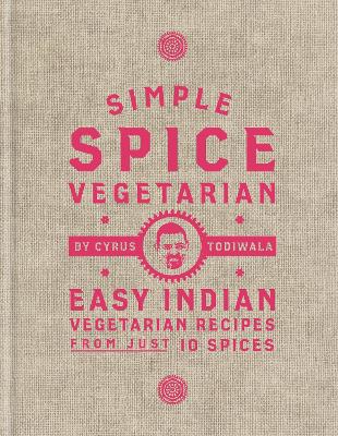 Simple Spice Vegetarian: Easy Indian vegetarian recipes from just 10 spices book