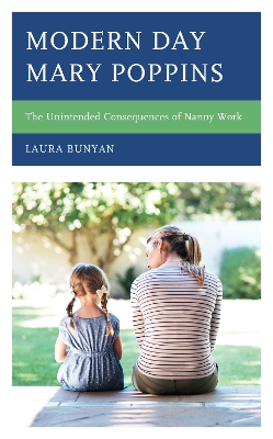 Modern Day Mary Poppins: The Unintended Consequences of Nanny Work book
