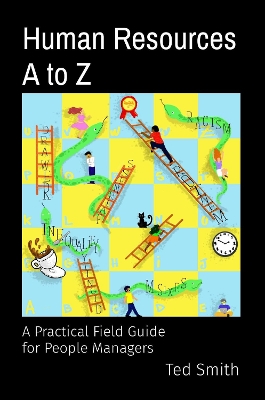 Human Resources A to Z: A Practical Field Guide for People Managers book