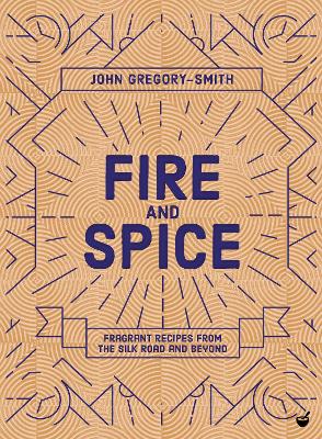 Fire & Spice: Fragrant recipes from the Silk Road and beyond book