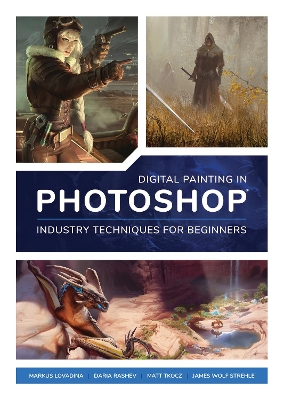 Digital Painting in Photoshop: Industry Techniques for Beginners: A comprehensive introduction to techniques and approaches book