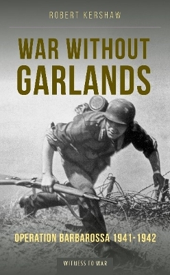 War Without Garlands: Operation Barbarossa 1941-1942 book