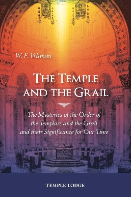 The Temple and the Grail: The Mysteries of the Order of the Templars and the Grail and their Significance for Our Time book