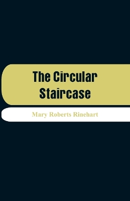 The The Circular Staircase by Mary Roberts Rinehart