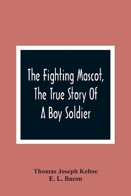 The Fighting Mascot, The True Story Of A Boy Soldier book