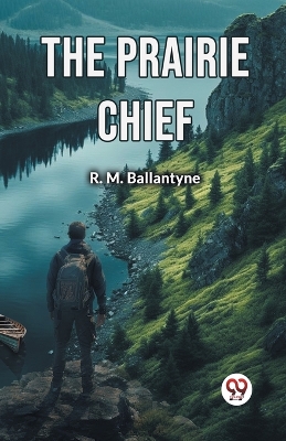 The Prairie Chief (Edition2024) by Robert Michael Ballantyne