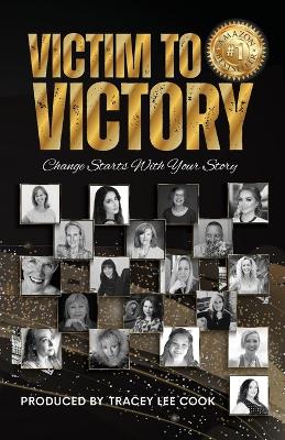 Victim To Victory: Change Starts With Your Story book
