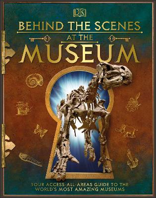Behind the Scenes at the Museum: Your Access-All-Areas Guide to the World's Most Amazing Museums book