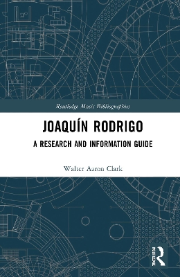 Joaquín Rodrigo: A Research and Information Guide by Walter Aaron Clark