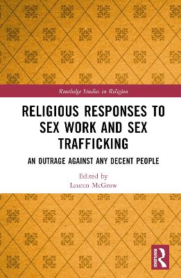 Religious Responses to Sex Work and Sex Trafficking: An Outrage Against Any Decent People book