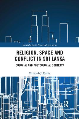 Religion, Space and Conflict in Sri Lanka: Colonial and Postcolonial Contexts book