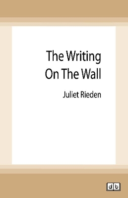 The Writing on the Wall by Juliet Rieden