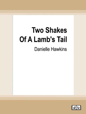 Two Shakes of a Lamb's Tail: The Diary of a Country Vet by Danielle Hawkins