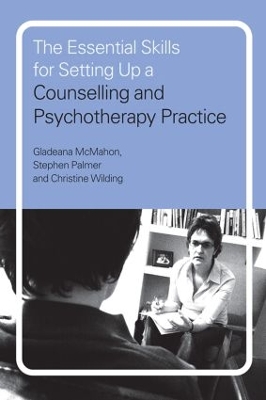 The Essential Skills for Setting Up a Counselling and Psychotherapy Practice by Gladeana McMahon